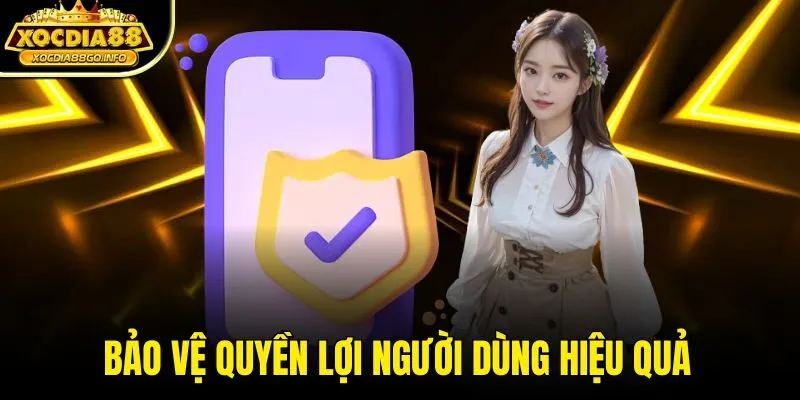 Bảo vệ quyền lợi người dùng hiệu quả